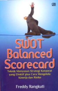 SWOT BALANCED SCORECARD : Teknik Menyusun Strategi Korporat Yang Efektif Plus Cara Mengelola Kinerja dan Risiko