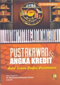 Pustakawan dan angka kredit : bekal sukses profesi pustakawan