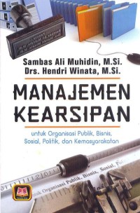 Image of Manajemen kearsipan : untuk organisasi publik, bisnis, sosial, politik dan kemasyarakatan