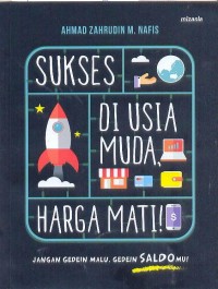 Image of Sukses di usia muda, harga mati! : jangan gedein malu, gedein saldo mu!