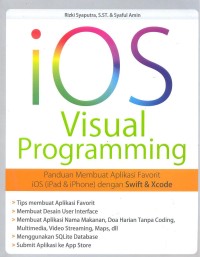 iOS visual programming : panduan membuat aplikasi favorit iOS(iPad & iPhone) dengan Swift & Xcode