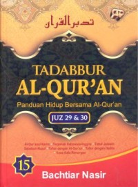 Tadabbur Al-Qur'an : panduan hidup bersama Al-Qur'an jilid 15 Juz 29 dan 30