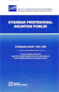 Image of Standar audit SA 200 : tujuan keseluruhan auditor independen dan pelaksanaan audit berdasarkan standar audit