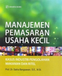 Manajemen pemasaran usaha kecil : kasus industri pengolahan makanan dan rirel