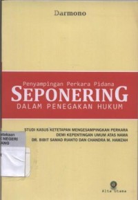 Penyampingan Perkara Pidana SEPONERING Dalam Penegakan Hukum