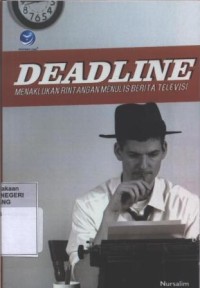 Image of Deadline : Menaklukkan Rintangan Menulis Berita Televisi