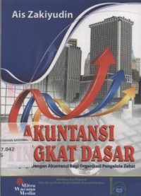 Akuntansi Tingkat Dasar : Dilengkapi dengan Akuntansi bagi Organisasi Pengelola Zakat