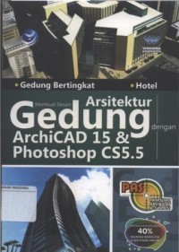 Panduan Aplikasi & Solusi (PAS) Membuat Desain Arsitektur Gedung dengan Archicad 15 & Photoshop CS5.5