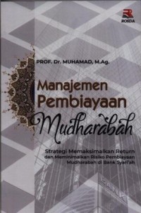 Manajemen pembiayaan mudharabah : strategi memaksimalkan return dan meminimalkan resiko pembiayaan mudharabah di bank syari'ah