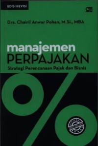 Manajemen perpajakan : strategi perencanaan pajak dan bisnis