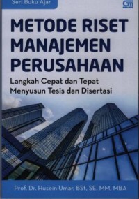 Metode riset manajemen perusahaan : langkah cepat dan tepat menyusun tesis dan disertasi