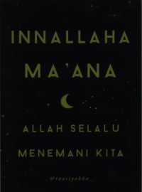 Innallaha Ma'ana = Allah selalu menemani kita