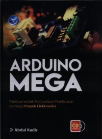 Image of Arduino Mega : panduan untuk mempelajari pembuatan berbagai proyek elektronika
