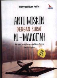 Anti miskin dengan surat Al-Waaqi'ah : aktivasi surat pembuka pinru rezeki dan kekayaan