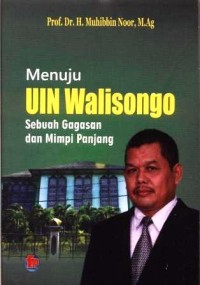 Menuju UIN Walisongo : sebuah gagasan dan mimpi panjang