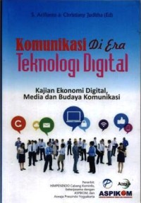 Image of Komunikasi di era teknologi digital : kajian ekonomi digital, media dan budaya komunikasi