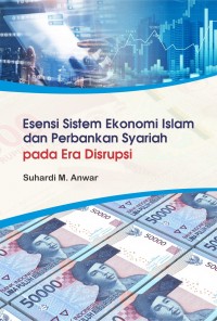 Esensi sistem ekonomi islam dan perbankan syariah pada era disrupsi
