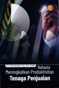 Rahasia Meningkatkan Produktivitas Tenaga Penjualan