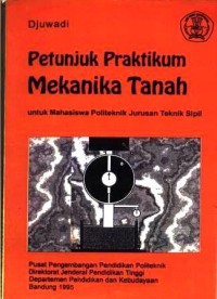 Petunjuk praktikum mekanika tanah : untuk mahasiswa politeknik jurusan teknik sipil