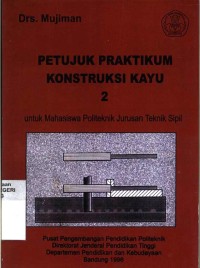 Image of Petunjuk praktikum konstruksi kayu 2 untukmahasiswa politeknik jurusan teknik sipil