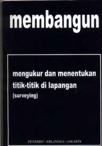 Image of Membangun : mengukur dan menentukan titik-titik di lapangan ( surveying )